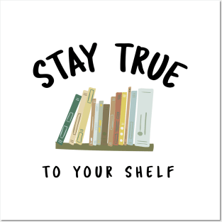 Stay True To Your Shelf Posters and Art